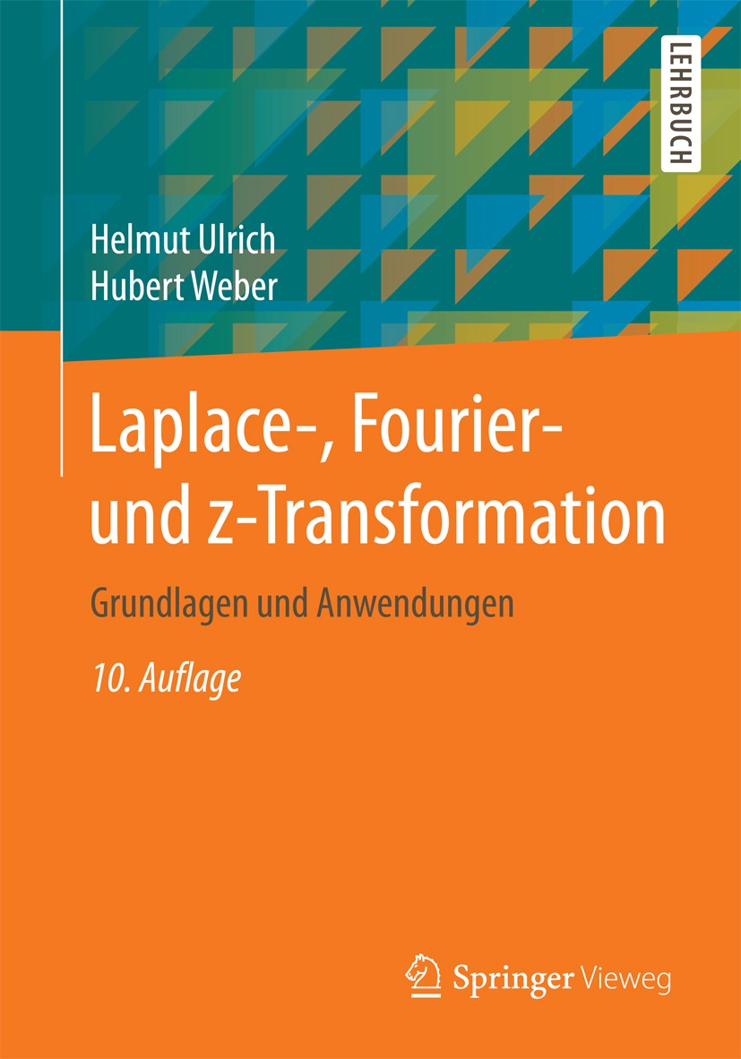 Titlebook: Laplace-, Fourier- und z-Transformation; Grundlagen und Anwen Helmut Ulrich,Hubert Weber Textbook 201710th edition Springer Fachmedien Wies Titlebook: Laplace-, Fourier- und z-Transformation; Grundlagen und Anwen Helmut Ulrich,Hubert Weber Textbook 201710th edition Springer Fachmedien Wies
