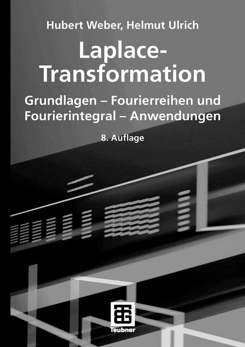 Titlebook: Laplace-Transformation; Grundlagen - Fourier Hubert Weber,Helmut Ulrich Textbook 20078th edition Vieweg+Teubner Verlag | Springer Fachmedie Titlebook: Laplace-Transformation; Grundlagen - Fourier Hubert Weber,Helmut Ulrich Textbook 20078th edition Vieweg+Teubner Verlag | Springer Fachmedie