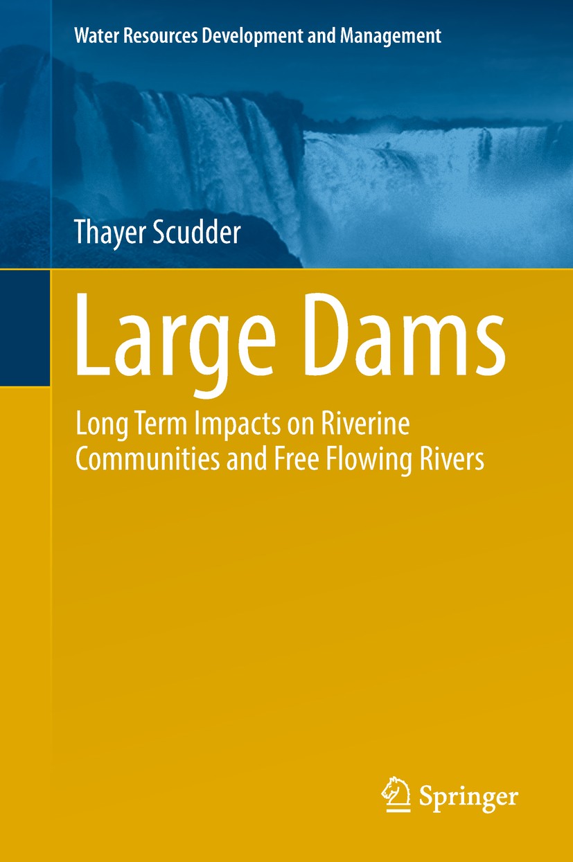 Titlebook: Large Dams; Long Term Impacts on Thayer Scudder Book 2019 Springer Nature Singapore Pte Ltd. 2019 Dam resettlement.Kariba dam.Gwembe Tonga Titlebook: Large Dams; Long Term Impacts on Thayer Scudder Book 2019 Springer Nature Singapore Pte Ltd. 2019 Dam resettlement.Kariba dam.Gwembe Tonga