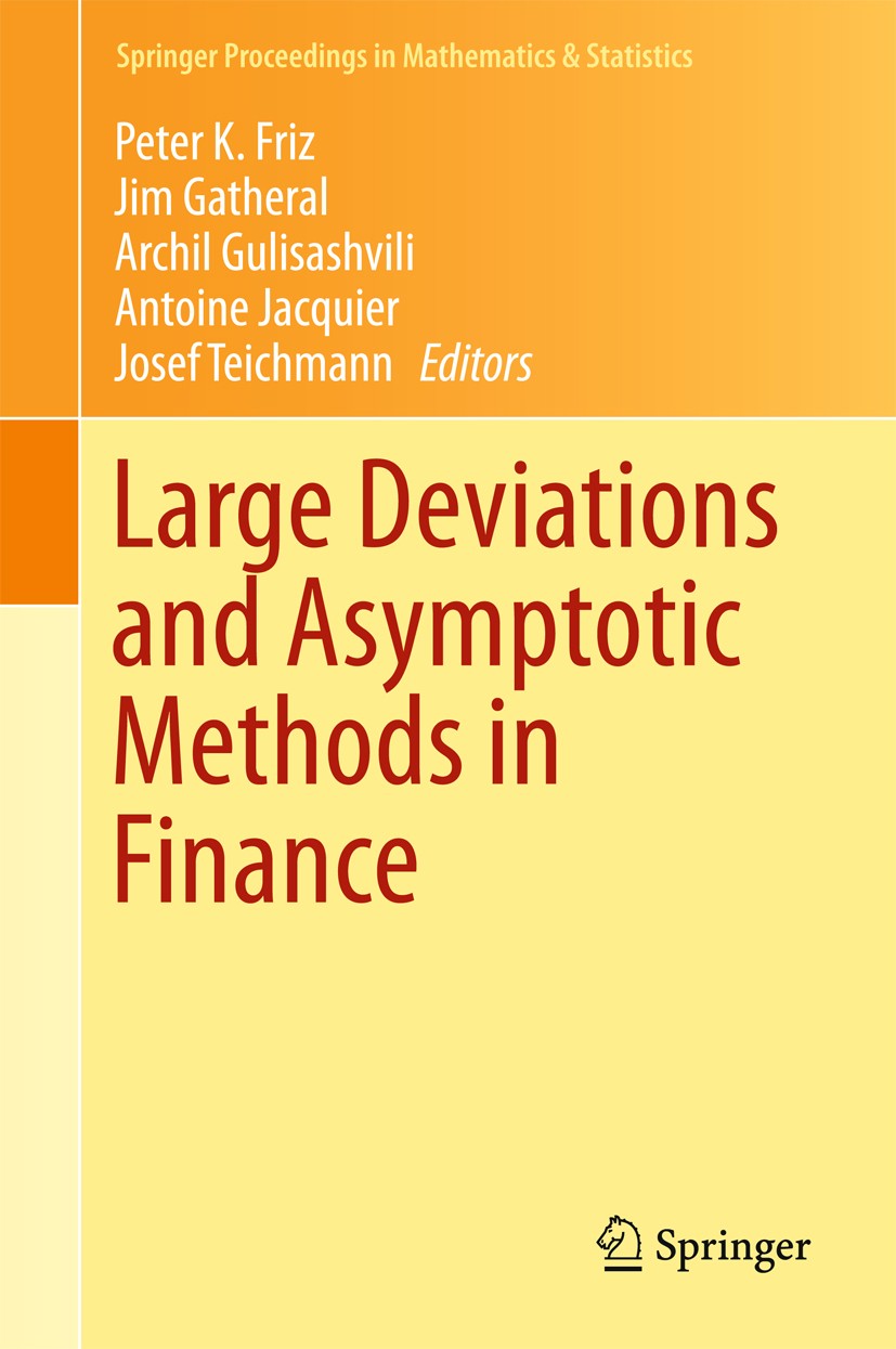 Titlebook: Large Deviations and Asymptotic Methods in Finance; Peter K. Friz,Jim Gatheral,Josef Teichmann Conference proceedings 2015 Springer Intern Titlebook: Large Deviations and Asymptotic Methods in Finance; Peter K. Friz,Jim Gatheral,Josef Teichmann Conference proceedings 2015 Springer Intern