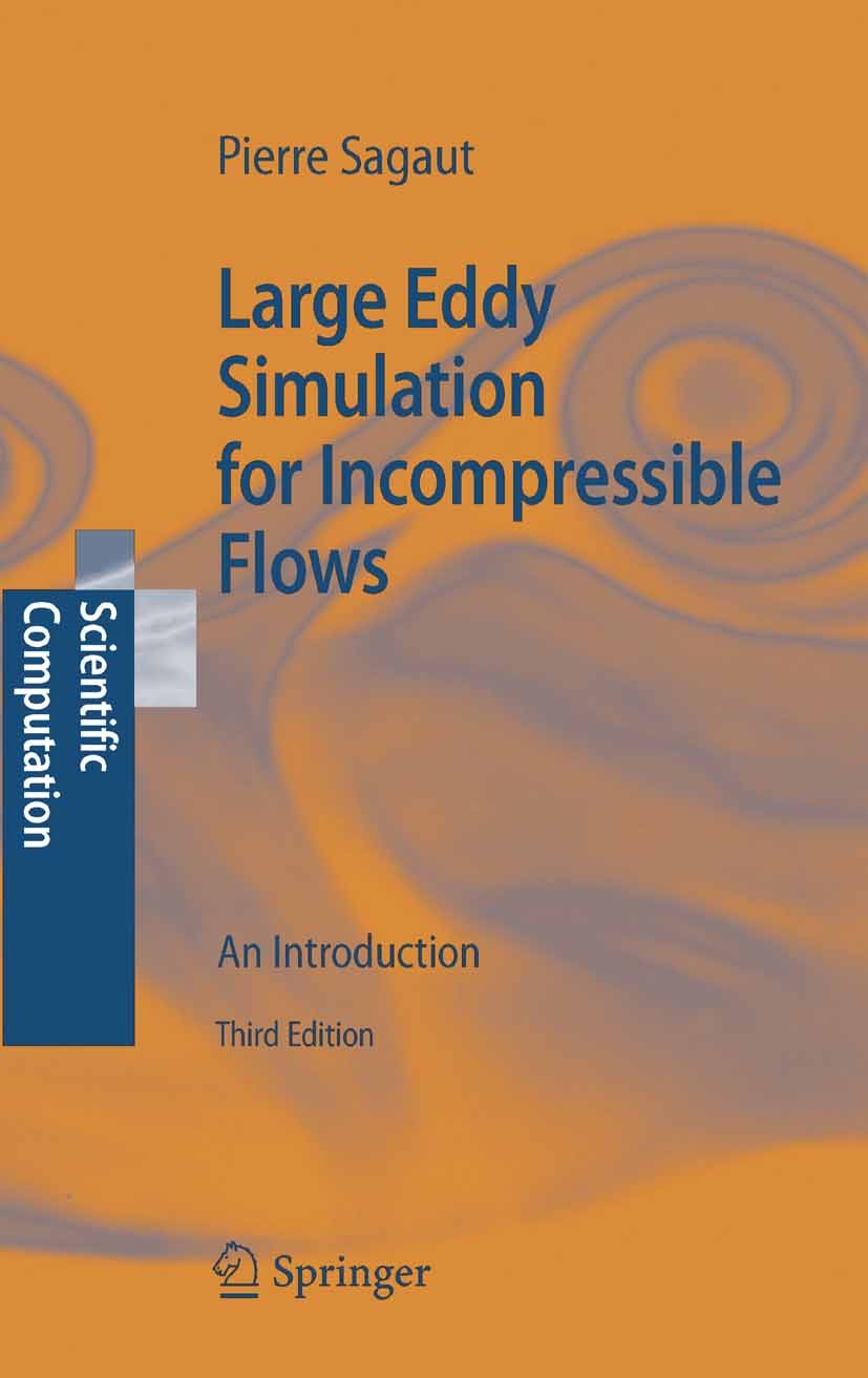 Titlebook: Large Eddy Simulation for Incompressible Flows; An Introduction Pierre Sagaut Book 2006Latest edition Springer-Verlag Berlin Heidelberg 200 Titlebook: Large Eddy Simulation for Incompressible Flows; An Introduction Pierre Sagaut Book 2006Latest edition Springer-Verlag Berlin Heidelberg 200