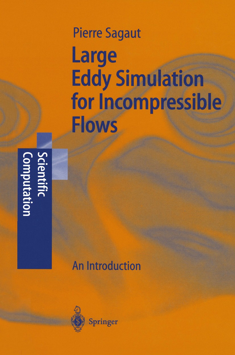 Titlebook: Large Eddy Simulation for Incompressible Flows; An Introduction Pierre Sagaut Book 20011st edition Springer-Verlag Berlin Heidelberg 2001 E Titlebook: Large Eddy Simulation for Incompressible Flows; An Introduction Pierre Sagaut Book 20011st edition Springer-Verlag Berlin Heidelberg 2001 E