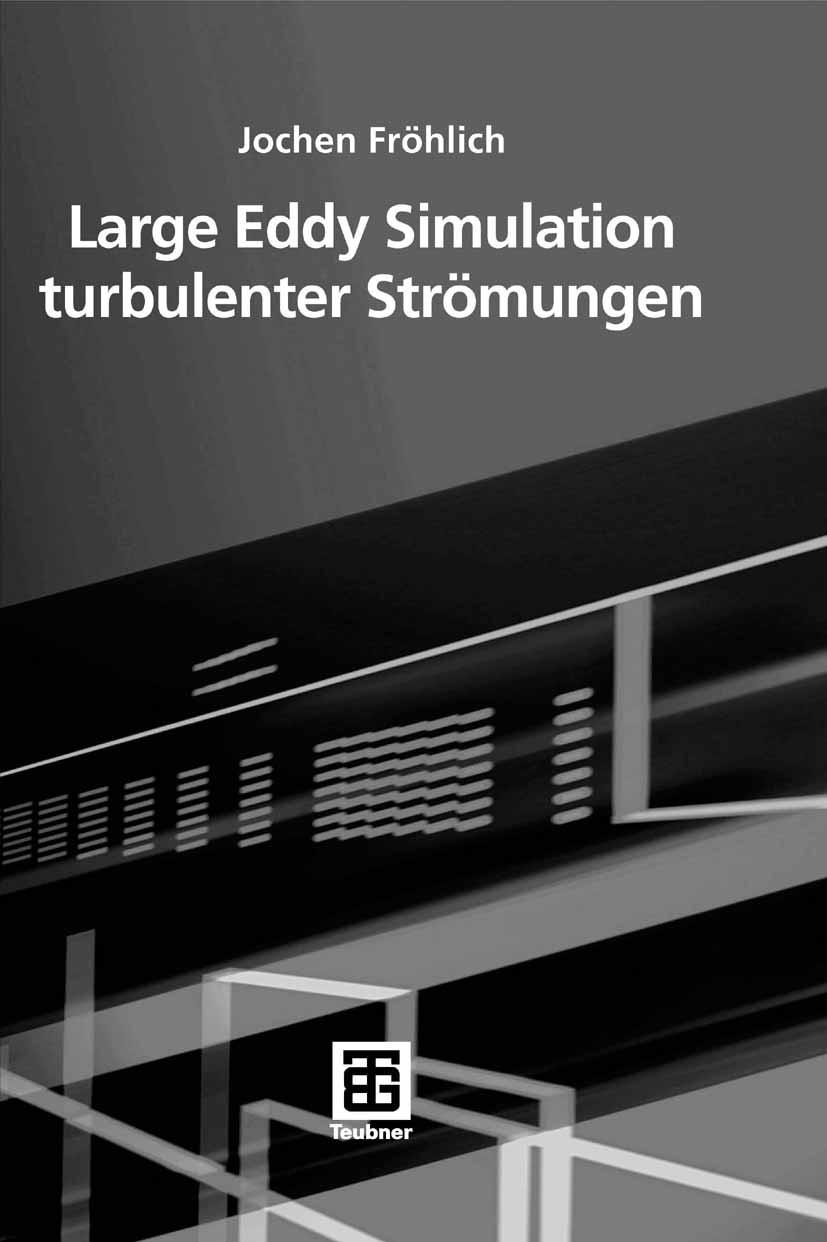 Titlebook: Large Eddy Simulation turbulenter Strömungen; Jochen Fröhlich Book 2006 Vieweg+Teubner Verlag | Springer Fachmedien Wiesbaden GmbH, Wiesba Titlebook: Large Eddy Simulation turbulenter Strömungen; Jochen Fröhlich Book 2006 Vieweg+Teubner Verlag | Springer Fachmedien Wiesbaden GmbH, Wiesba