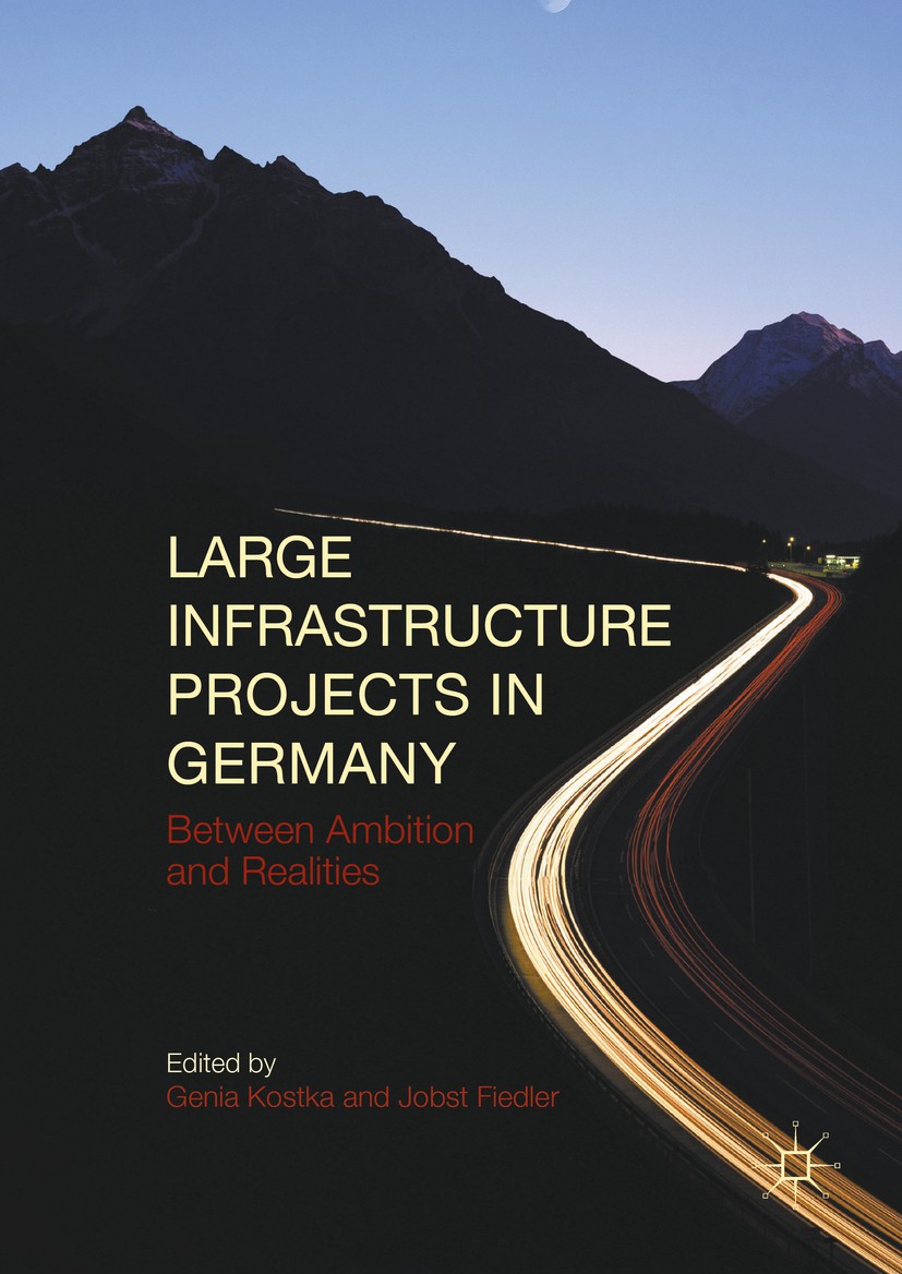 Titlebook: Large Infrastructure Projects in Germany; Between Ambition and Genia Kostka,Jobst Fiedler Book 2016 The Editor(s) (if applicable) and The A Titlebook: Large Infrastructure Projects in Germany; Between Ambition and Genia Kostka,Jobst Fiedler Book 2016 The Editor(s) (if applicable) and The A