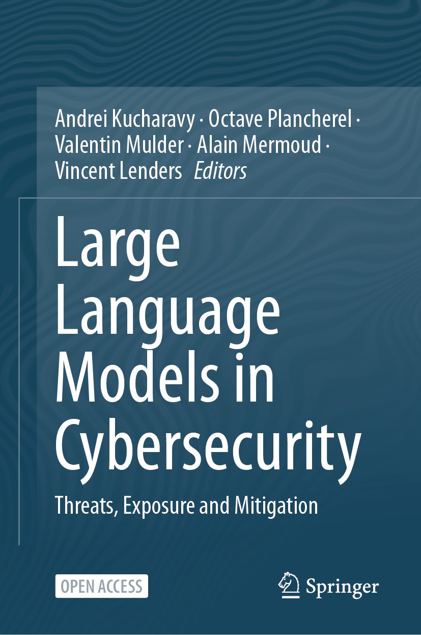 Titlebook: Large Language Models in Cybersecurity; Threats, Exposure an Andrei Kucharavy,Octave Plancherel,Vincent Lenders Book‘‘‘‘‘‘‘‘ 2024 The Edito Titlebook: Large Language Models in Cybersecurity; Threats, Exposure an Andrei Kucharavy,Octave Plancherel,Vincent Lenders Book‘‘‘‘‘‘‘‘ 2024 The Edito