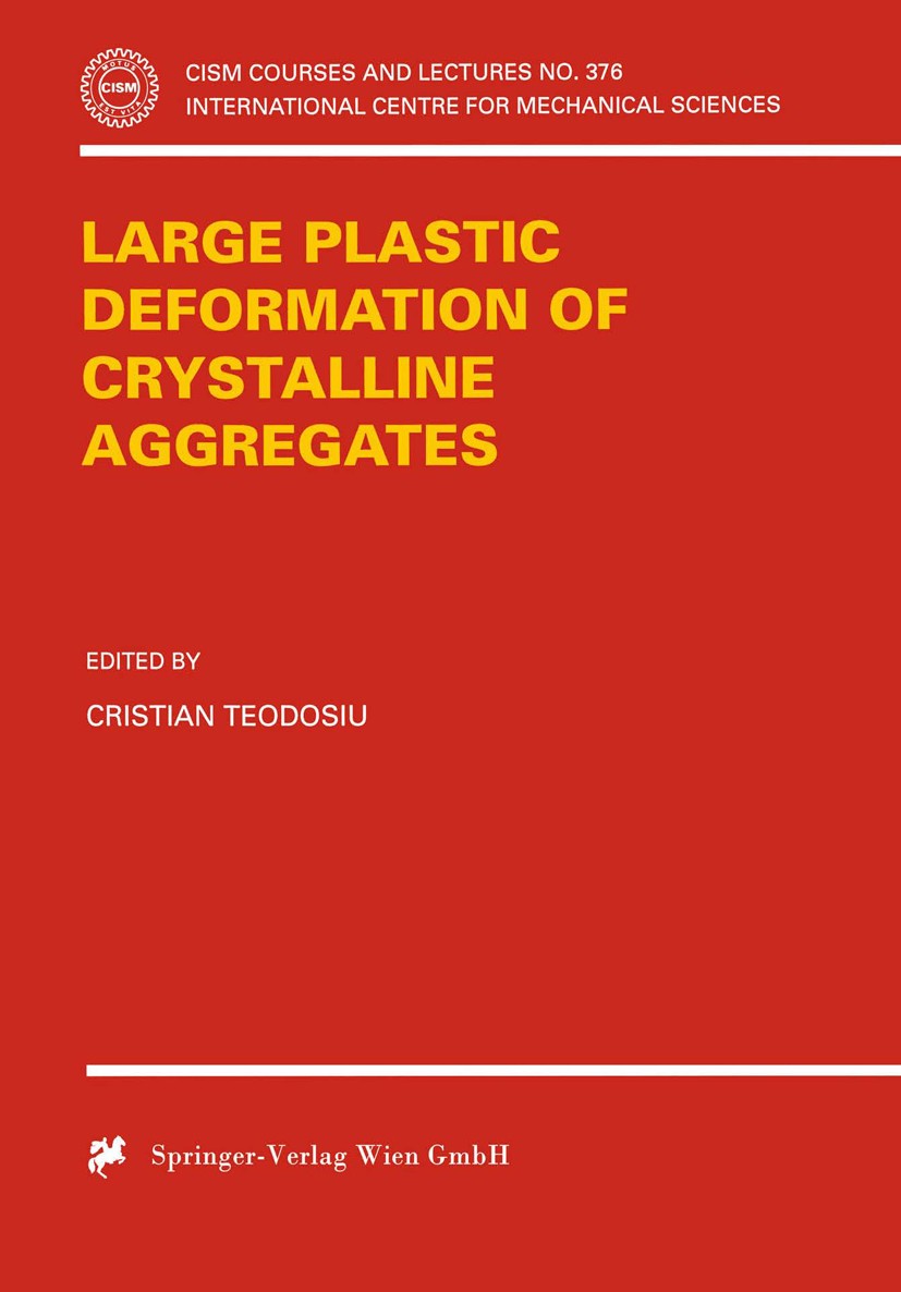 Titlebook: Large Plastic Deformation of Crystalline Aggregates; C. Teodosiu Book 1997 Springer-Verlag Wien 1997 Plasticity.Polycrastalline Materials. Titlebook: Large Plastic Deformation of Crystalline Aggregates; C. Teodosiu Book 1997 Springer-Verlag Wien 1997 Plasticity.Polycrastalline Materials.