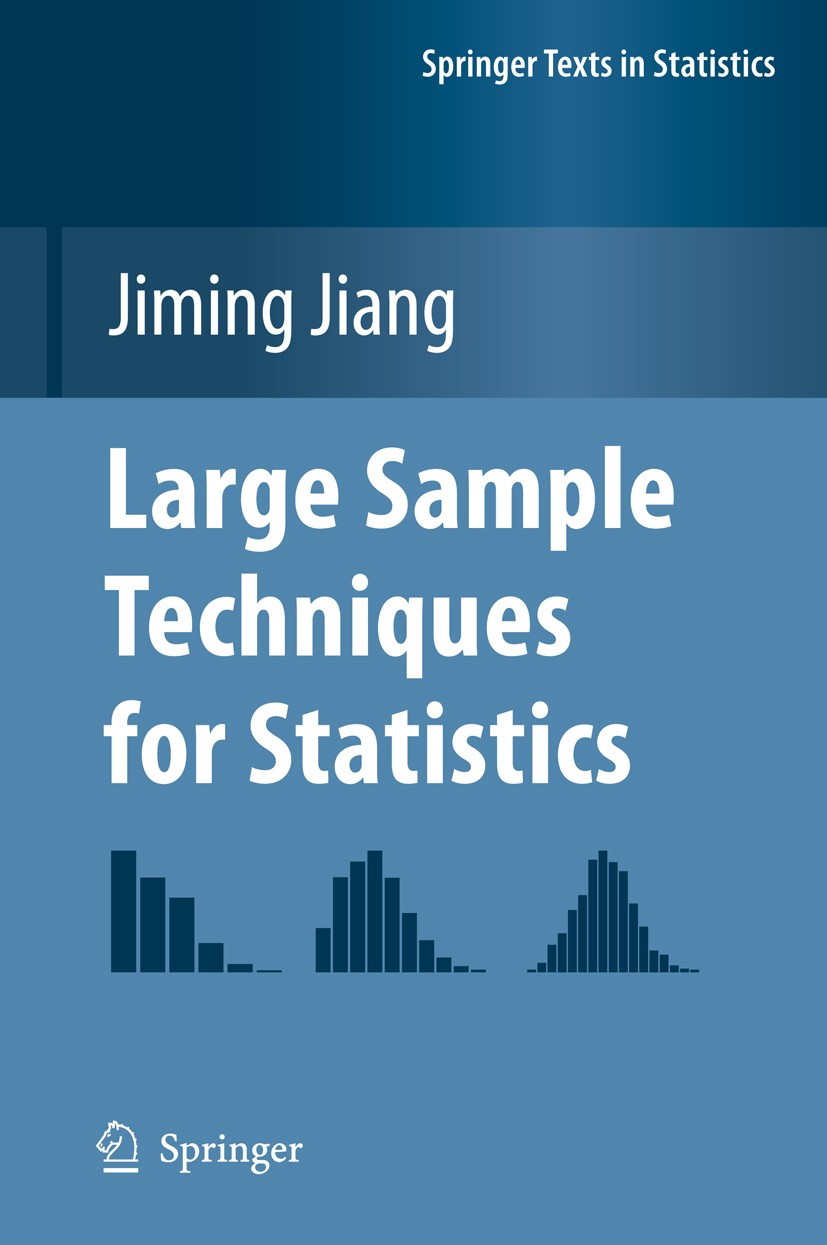 Titlebook: Large Sample Techniques for Statistics; Jiming Jiang Textbook 20101st edition Springer Science+Business Media, LLC 2010 Approximations.Asy Titlebook: Large Sample Techniques for Statistics; Jiming Jiang Textbook 20101st edition Springer Science+Business Media, LLC 2010 Approximations.Asy