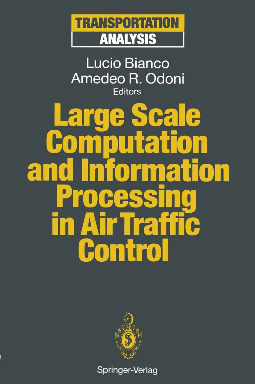 Titlebook: Large Scale Computation and Information Processing in Air Traffic Control; Lucio Bianco,Amedeo R. Odoni Conference proceedings 1993 Spring Titlebook: Large Scale Computation and Information Processing in Air Traffic Control; Lucio Bianco,Amedeo R. Odoni Conference proceedings 1993 Spring
