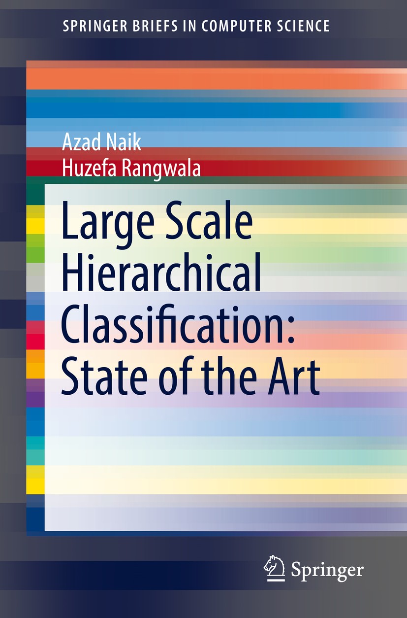 Titlebook: Large Scale Hierarchical Classification: State of the Art; Azad Naik,Huzefa Rangwala Book 2018 The Author(s), under exclusive license to S Titlebook: Large Scale Hierarchical Classification: State of the Art; Azad Naik,Huzefa Rangwala Book 2018 The Author(s), under exclusive license to S