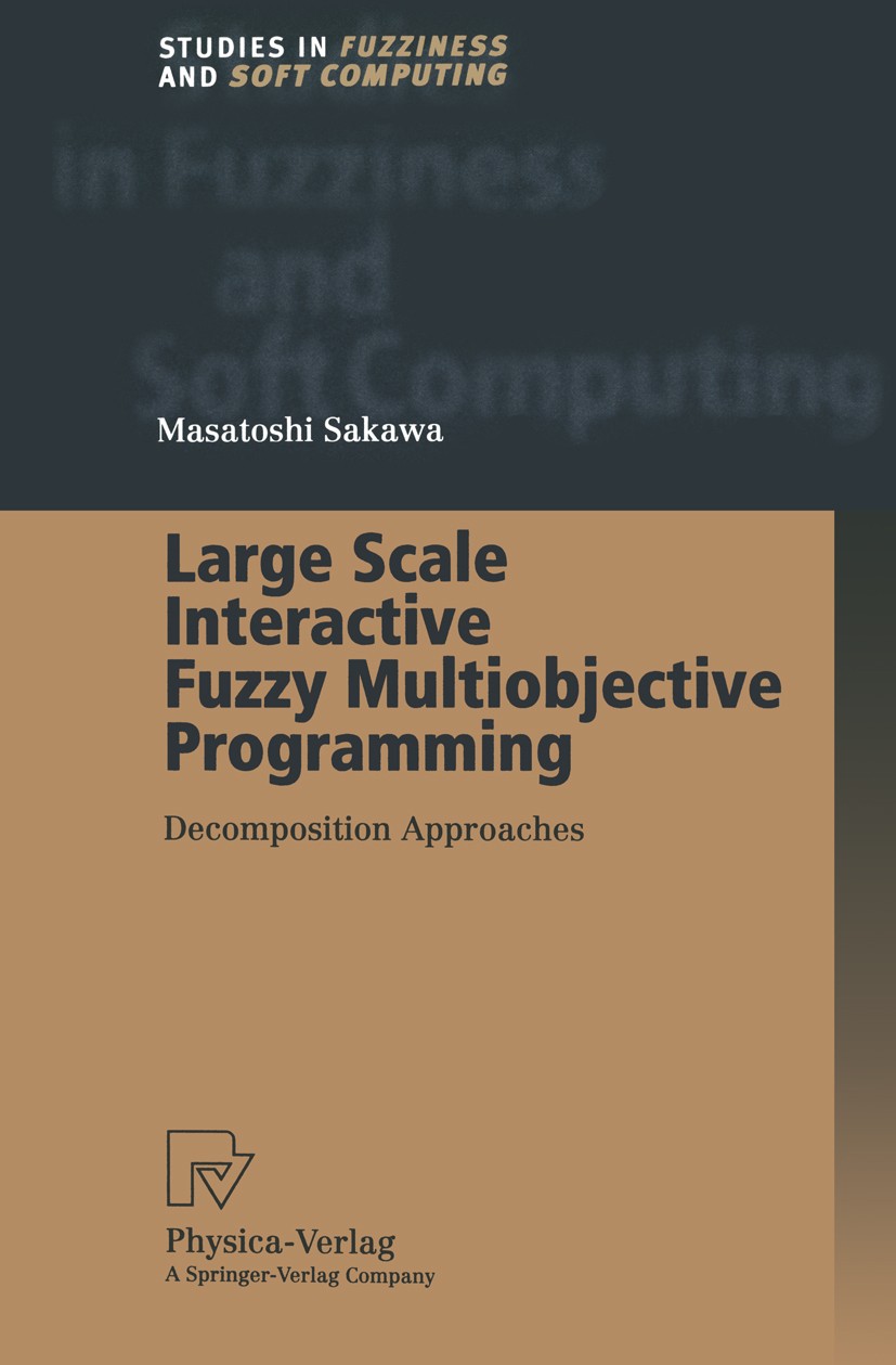 Titlebook: Large Scale Interactive Fuzzy Multiobjective Programming; Decomposition Approa Masatoshi Sakawa Book 2000 Springer-Verlag Berlin Heidelberg Titlebook: Large Scale Interactive Fuzzy Multiobjective Programming; Decomposition Approa Masatoshi Sakawa Book 2000 Springer-Verlag Berlin Heidelberg