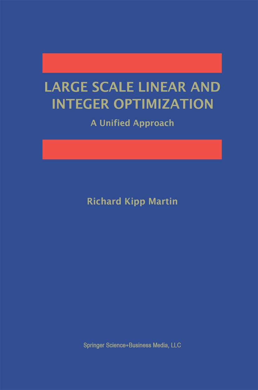 Titlebook: Large Scale Linear and Integer Optimization: A Unified Approach; Richard Kipp Martin Book 1999 Springer Science+Business Media New York 19 Titlebook: Large Scale Linear and Integer Optimization: A Unified Approach; Richard Kipp Martin Book 1999 Springer Science+Business Media New York 19