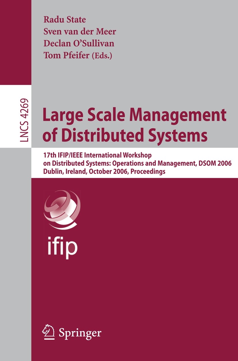 Titlebook: Large Scale Management of Distributed Systems; 17th IFIP/IEEE Inter Radu State,Sven Meer,Tom Pfeifer Conference proceedings 2006 IFIP Inter Titlebook: Large Scale Management of Distributed Systems; 17th IFIP/IEEE Inter Radu State,Sven Meer,Tom Pfeifer Conference proceedings 2006 IFIP Inter