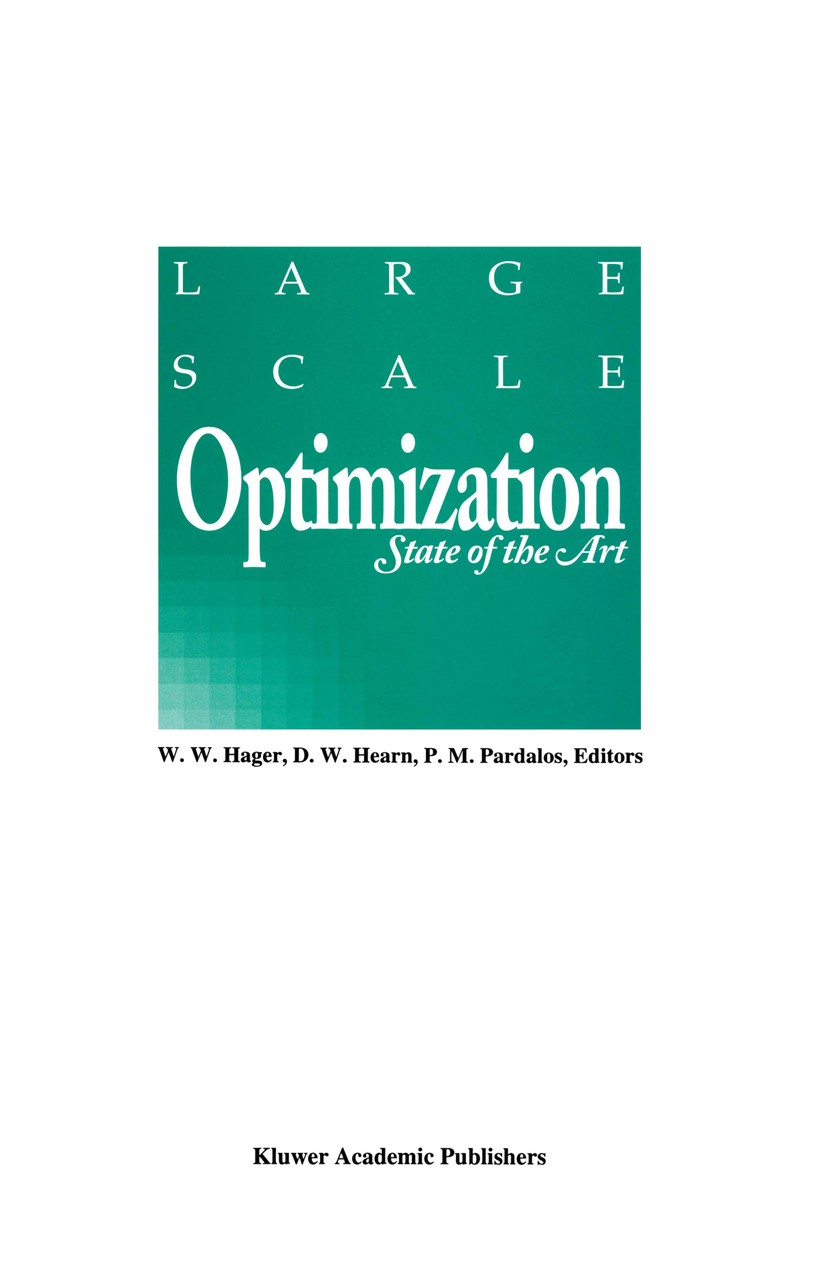 Titlebook: Large Scale Optimization; State of the Art W. W. Hager,D. W. Hearn,P. M. Pardalos Book 19941st edition Kluwer Academic Publishers 1994 algo Titlebook: Large Scale Optimization; State of the Art W. W. Hager,D. W. Hearn,P. M. Pardalos Book 19941st edition Kluwer Academic Publishers 1994 algo