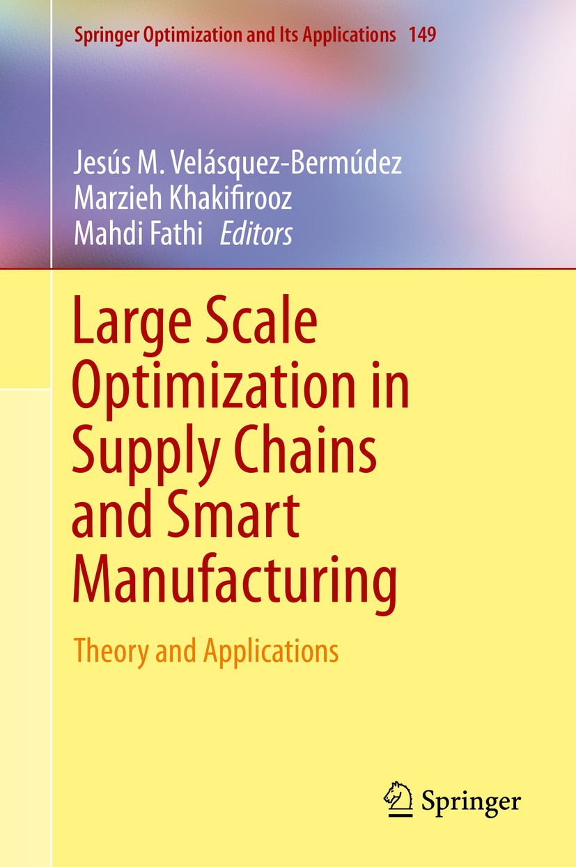 Titlebook: Large Scale Optimization in Supply Chains and Smart Manufacturing; Theory and Applicati Jesús M. Velásquez-Bermúdez,Marzieh Khakifirooz,Ma Titlebook: Large Scale Optimization in Supply Chains and Smart Manufacturing; Theory and Applicati Jesús M. Velásquez-Bermúdez,Marzieh Khakifirooz,Ma
