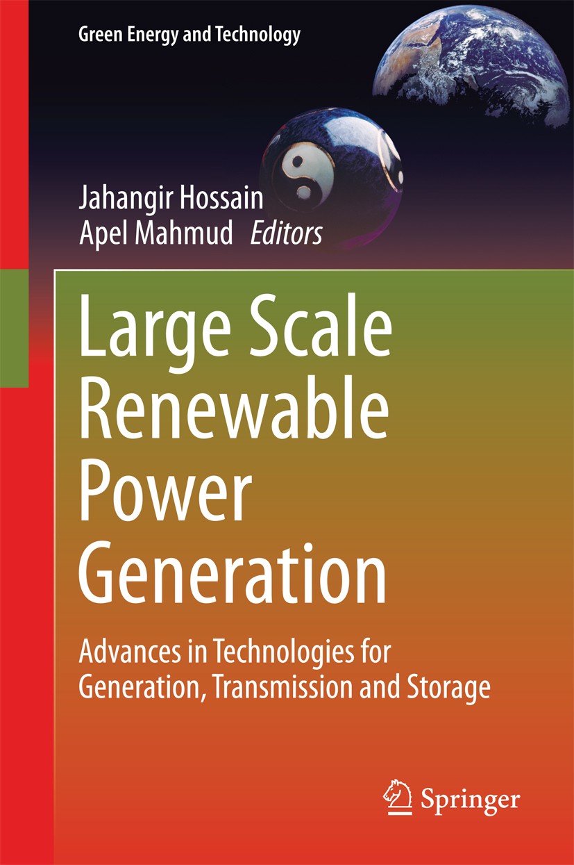 Titlebook: Large Scale Renewable Power Generation; Advances in Technolo Jahangir Hossain,Apel Mahmud Book 2014 Springer Science+Business Media Singapo Titlebook: Large Scale Renewable Power Generation; Advances in Technolo Jahangir Hossain,Apel Mahmud Book 2014 Springer Science+Business Media Singapo