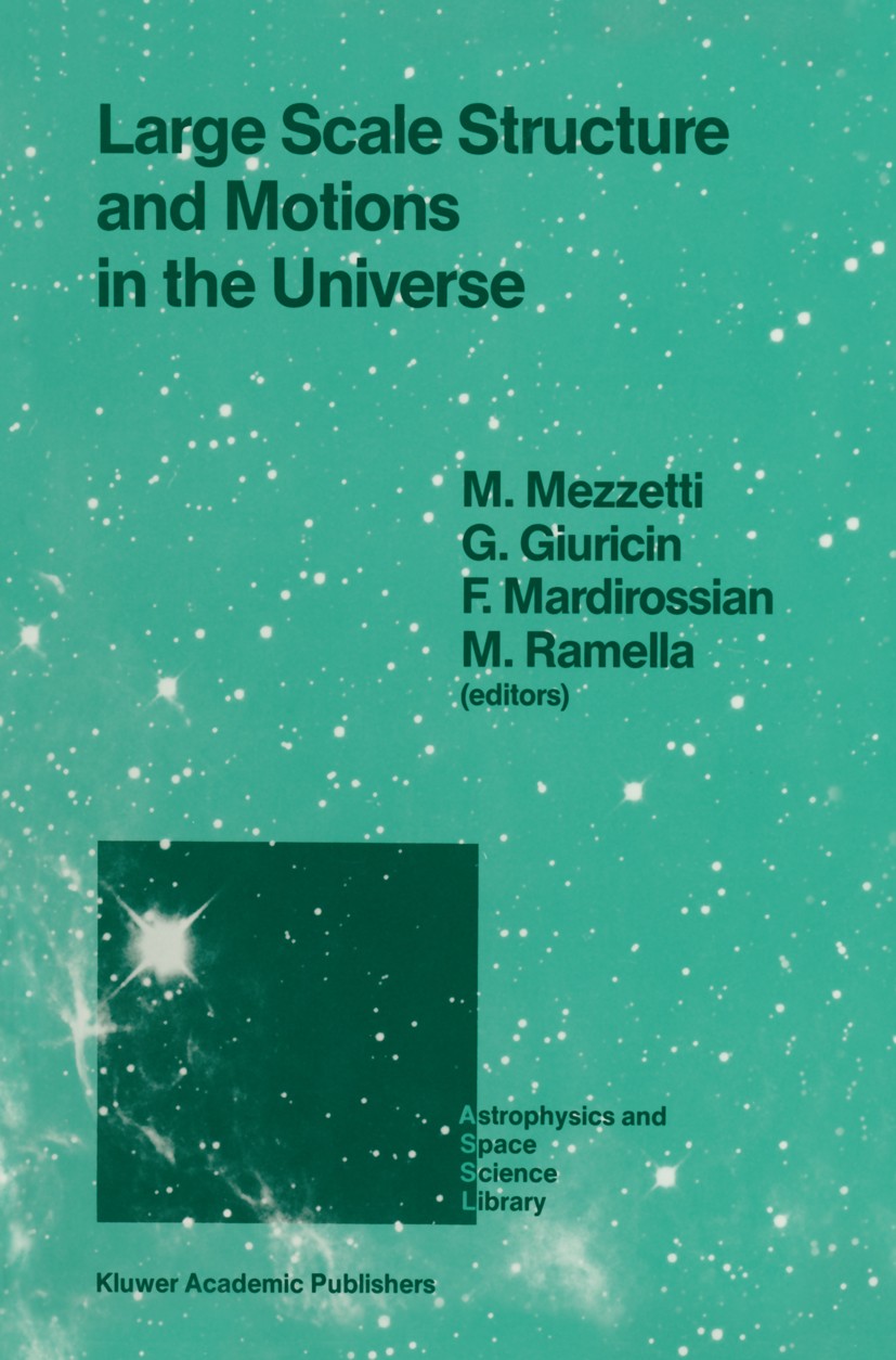 Titlebook: Large Scale Structure and Motions in the Universe; Proceeding of an Int M. Mezzetti,G. Giuricin,M. Ramella Conference proceedings 1989 Kluw Titlebook: Large Scale Structure and Motions in the Universe; Proceeding of an Int M. Mezzetti,G. Giuricin,M. Ramella Conference proceedings 1989 Kluw