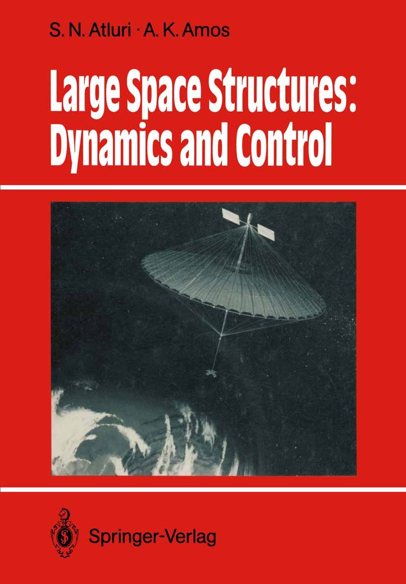 Titlebook: Large Space Structures: Dynamics and Control; S. N. Atluri,A. K. Amos Book 1988 Springer-Verlag Berlin Heidelberg 1988 Trend.Vibration.ada Titlebook: Large Space Structures: Dynamics and Control; S. N. Atluri,A. K. Amos Book 1988 Springer-Verlag Berlin Heidelberg 1988 Trend.Vibration.ada
