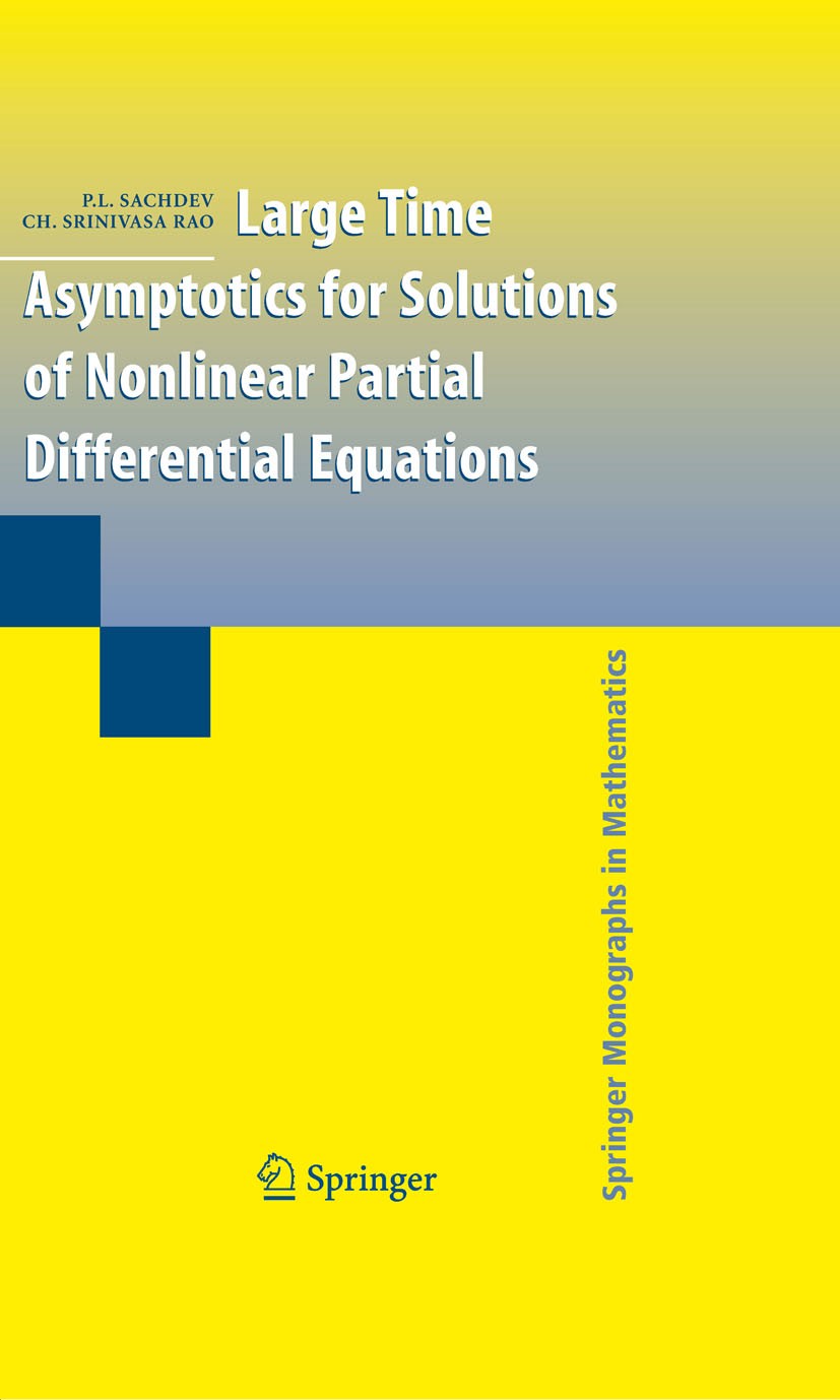 Titlebook: Large Time Asymptotics for Solutions of Nonlinear Partial Differential Equations; P.L. Sachdev,Ch.‘Srinivasa Rao Book 2010 Springer-Verlag Titlebook: Large Time Asymptotics for Solutions of Nonlinear Partial Differential Equations; P.L. Sachdev,Ch.‘Srinivasa Rao Book 2010 Springer-Verlag
