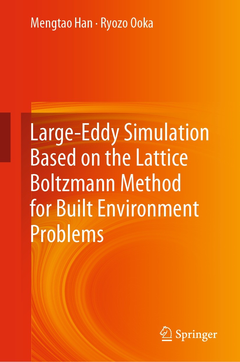 Titlebook: Large-Eddy Simulation Based on the Lattice Boltzmann Method for Built Environment Problems; Mengtao Han,Ryozo Ooka Book 2023 The Editor(s) Titlebook: Large-Eddy Simulation Based on the Lattice Boltzmann Method for Built Environment Problems; Mengtao Han,Ryozo Ooka Book 2023 The Editor(s)