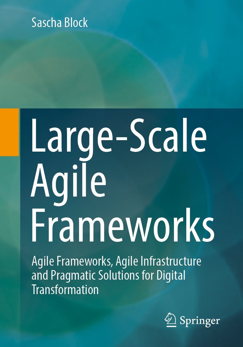 Titlebook: Large-Scale Agile Frameworks; Agile Frameworks, Ag Sascha Block Book 2023 The Editor(s) (if applicable) and The Author(s), under exclusive Titlebook: Large-Scale Agile Frameworks; Agile Frameworks, Ag Sascha Block Book 2023 The Editor(s) (if applicable) and The Author(s), under exclusive