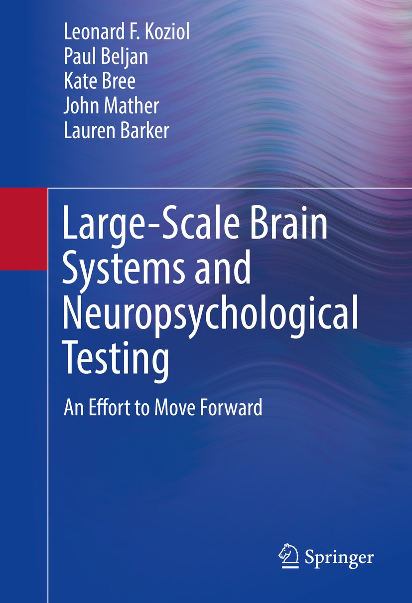 Titlebook: Large-Scale Brain Systems and Neuropsychological Testing; An Effort to Move Fo Leonard F. Koziol,Paul Beljan,Lauren Barker Book 2016 The Au Titlebook: Large-Scale Brain Systems and Neuropsychological Testing; An Effort to Move Fo Leonard F. Koziol,Paul Beljan,Lauren Barker Book 2016 The Au