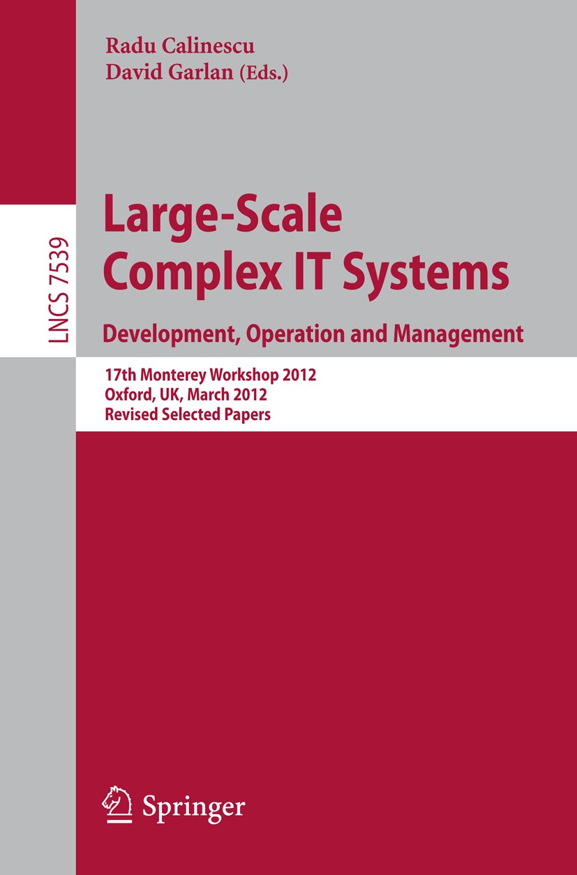 Titlebook: Large-Scale Complex IT Systems. Development, Operation and Management; 17th Monterey Worksh Radu Calinescu,David Garlan Conference proceedi Titlebook: Large-Scale Complex IT Systems. Development, Operation and Management; 17th Monterey Worksh Radu Calinescu,David Garlan Conference proceedi