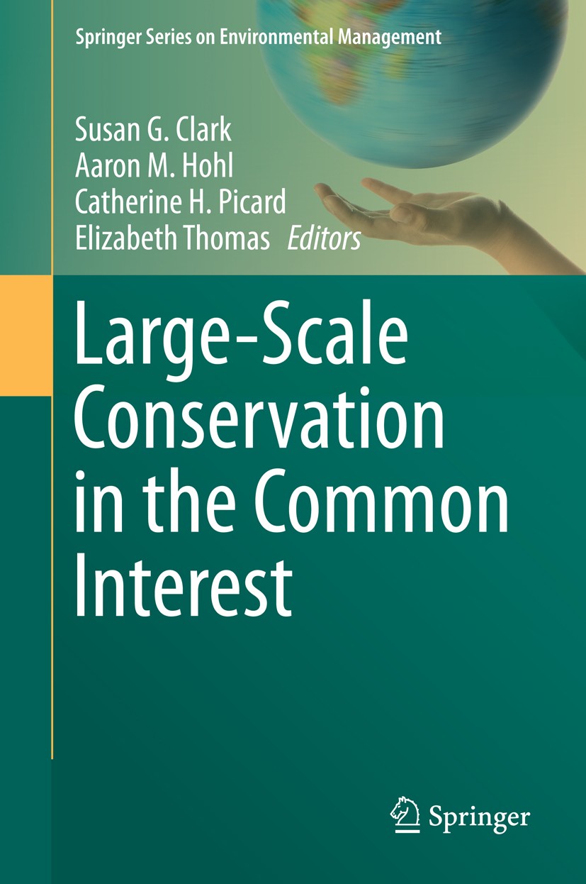 Titlebook: Large-Scale Conservation in the Common Interest; Susan G. Clark,Aaron M. Hohl,Elizabeth Thomas Book 2015 Springer International Publishing Titlebook: Large-Scale Conservation in the Common Interest; Susan G. Clark,Aaron M. Hohl,Elizabeth Thomas Book 2015 Springer International Publishing