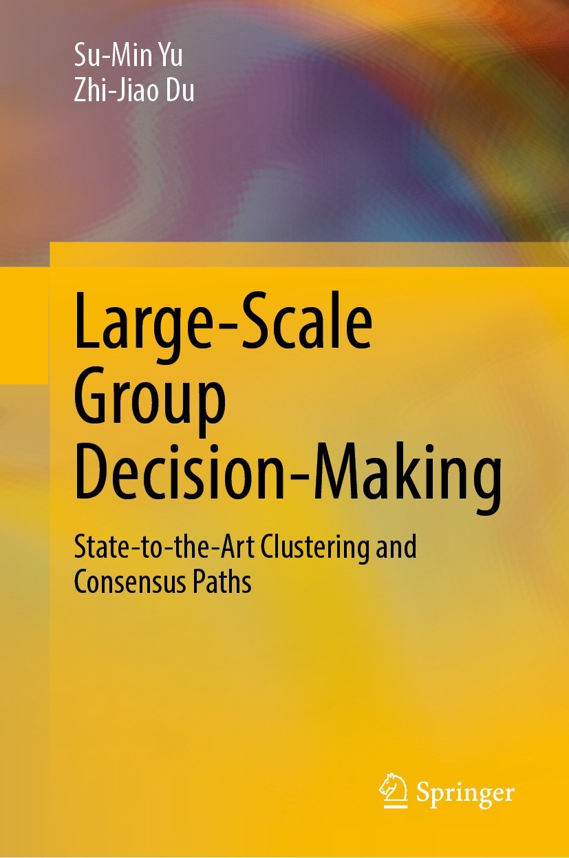 Titlebook: Large-Scale Group Decision-Making; State-to-the-Art Clu Su-Min Yu,Zhi-Jiao Du Book 2022 The Editor(s) (if applicable) and The Author(s), un Titlebook: Large-Scale Group Decision-Making; State-to-the-Art Clu Su-Min Yu,Zhi-Jiao Du Book 2022 The Editor(s) (if applicable) and The Author(s), un