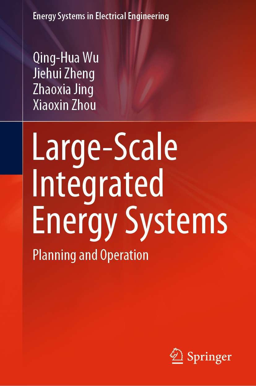 Titlebook: Large-Scale Integrated Energy Systems; Planning and Operati Qing-Hua Wu,Jiehui Zheng,Xiaoxin Zhou Book 2019 Springer Nature Singapore Pte L Titlebook: Large-Scale Integrated Energy Systems; Planning and Operati Qing-Hua Wu,Jiehui Zheng,Xiaoxin Zhou Book 2019 Springer Nature Singapore Pte L