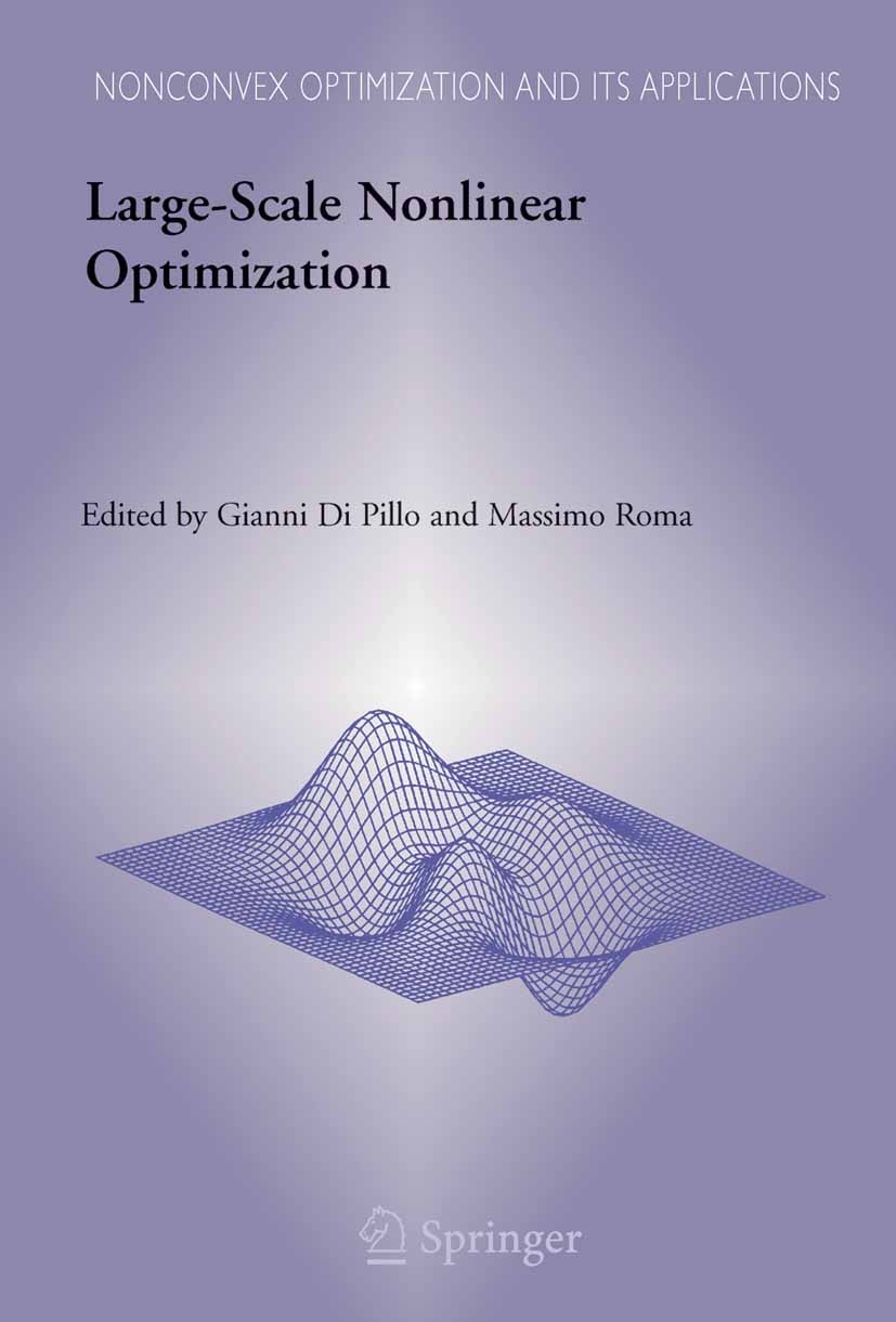 Titlebook: Large-Scale Nonlinear Optimization; G. Pillo,M. Roma Book 2006 Springer-Verlag US 2006 Analysis.algorithms.linear algebra.linear optimizat Titlebook: Large-Scale Nonlinear Optimization; G. Pillo,M. Roma Book 2006 Springer-Verlag US 2006 Analysis.algorithms.linear algebra.linear optimizat