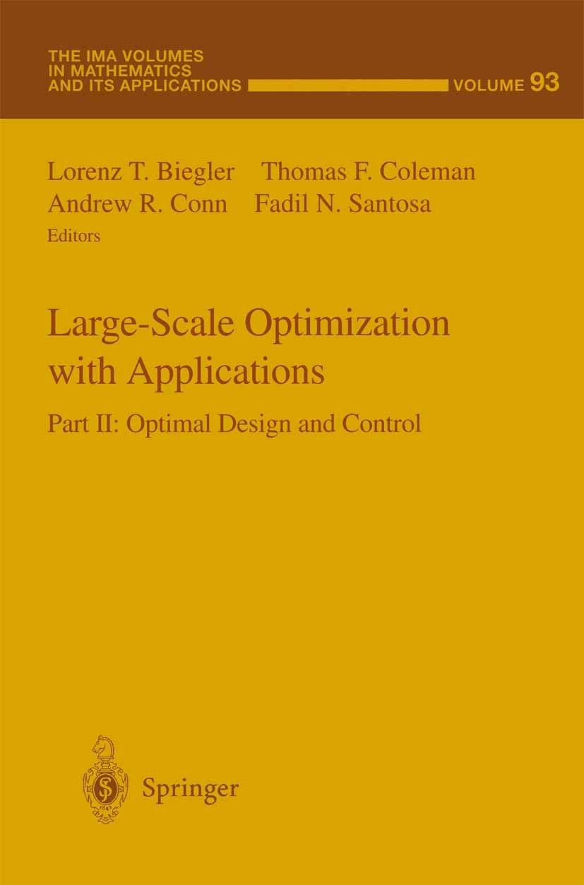 Titlebook: Large-Scale Optimization with Applications; Part II: Optimal Des Lorenz T. Biegler,Thomas F. Coleman,Fadil N. Santo Book 1997 Springer-Verl Titlebook: Large-Scale Optimization with Applications; Part II: Optimal Des Lorenz T. Biegler,Thomas F. Coleman,Fadil N. Santo Book 1997 Springer-Verl