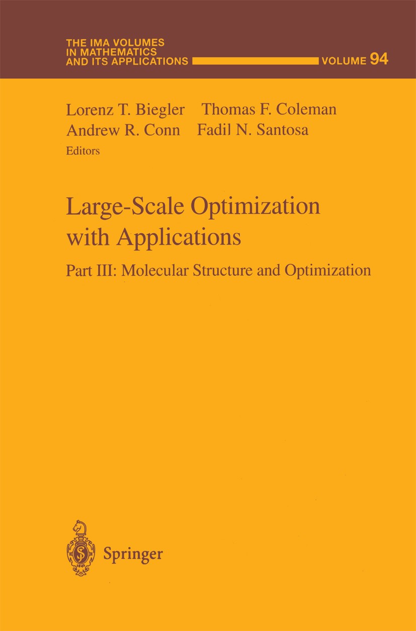 Titlebook: Large-Scale Optimization with Applications; Part III: Molecular Lorenz T. Biegler,Andrew R. Conn,Fadil N. Santosa Book 1997 Springer Scien Titlebook: Large-Scale Optimization with Applications; Part III: Molecular Lorenz T. Biegler,Andrew R. Conn,Fadil N. Santosa Book 1997 Springer Scien
