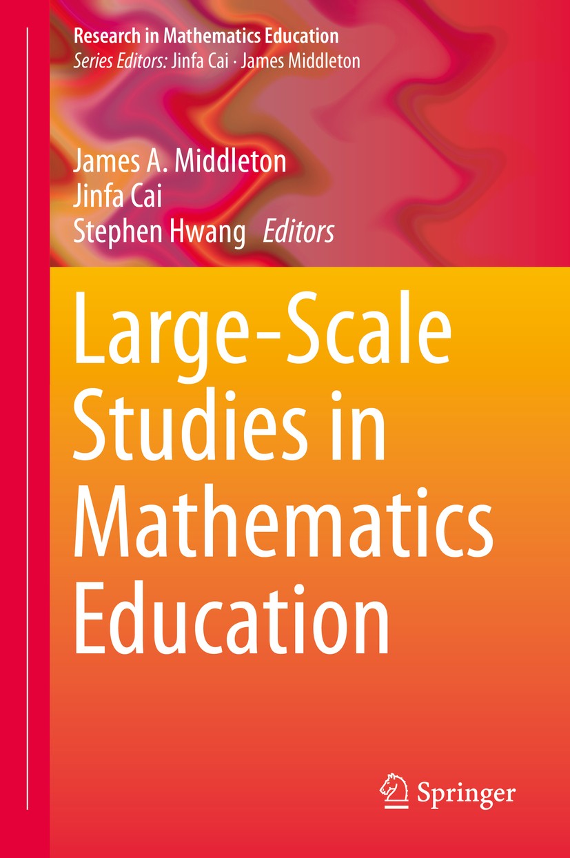 Titlebook: Large-Scale Studies in Mathematics Education; James A. Middleton,Jinfa Cai,Stephen Hwang Book 2015 The Editor(s) (if applicable) and The A Titlebook: Large-Scale Studies in Mathematics Education; James A. Middleton,Jinfa Cai,Stephen Hwang Book 2015 The Editor(s) (if applicable) and The A