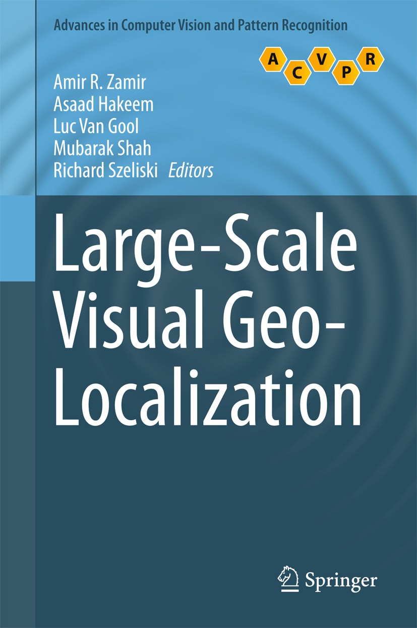 Titlebook: Large-Scale Visual Geo-Localization; Amir R. Zamir,Asaad Hakeem,Richard Szeliski Book 2016 Springer International Publishing Switzerland 2 Titlebook: Large-Scale Visual Geo-Localization; Amir R. Zamir,Asaad Hakeem,Richard Szeliski Book 2016 Springer International Publishing Switzerland 2