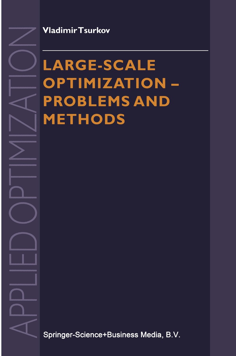 Titlebook: Large-scale Optimization; Problems and Methods Vladimir Tsurkov Book 2001 Springer Science+Business Media Dordrecht 2001 algorithm.algorith Titlebook: Large-scale Optimization; Problems and Methods Vladimir Tsurkov Book 2001 Springer Science+Business Media Dordrecht 2001 algorithm.algorith