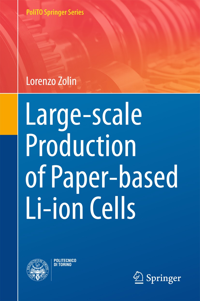 Titlebook: Large-scale Production of Paper-based Li-ion Cells; Lorenzo Zolin Book 2017 The Editor(s) (if applicable) and The Author(s), under exclusi Titlebook: Large-scale Production of Paper-based Li-ion Cells; Lorenzo Zolin Book 2017 The Editor(s) (if applicable) and The Author(s), under exclusi