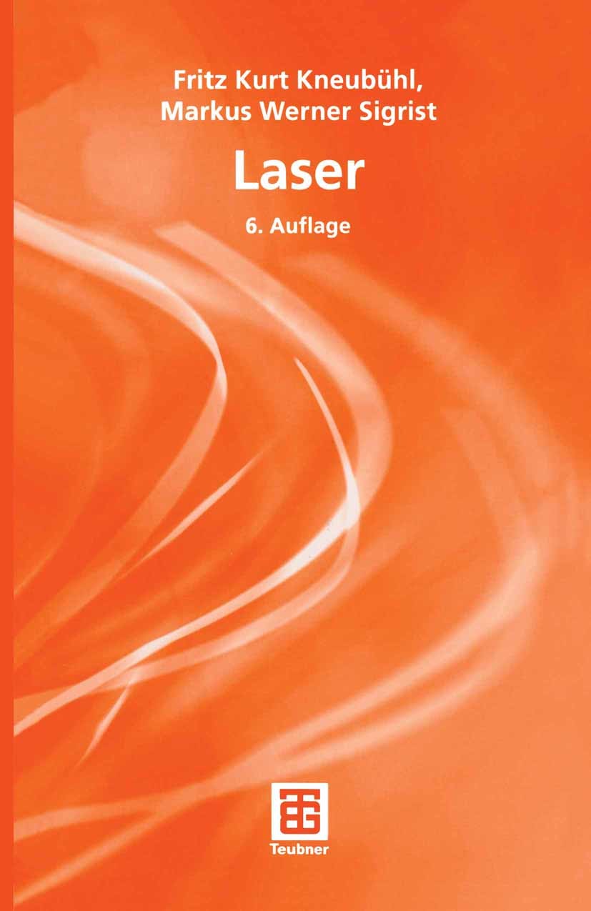 Titlebook: Laser; Fritz Kurt Kneubühl,Markus Werner Sigrist Textbook 20056th edition Springer Fachmedien Wiesbaden 2005 Atomare Systeme.Elektromagnet Titlebook: Laser; Fritz Kurt Kneubühl,Markus Werner Sigrist Textbook 20056th edition Springer Fachmedien Wiesbaden 2005 Atomare Systeme.Elektromagnet