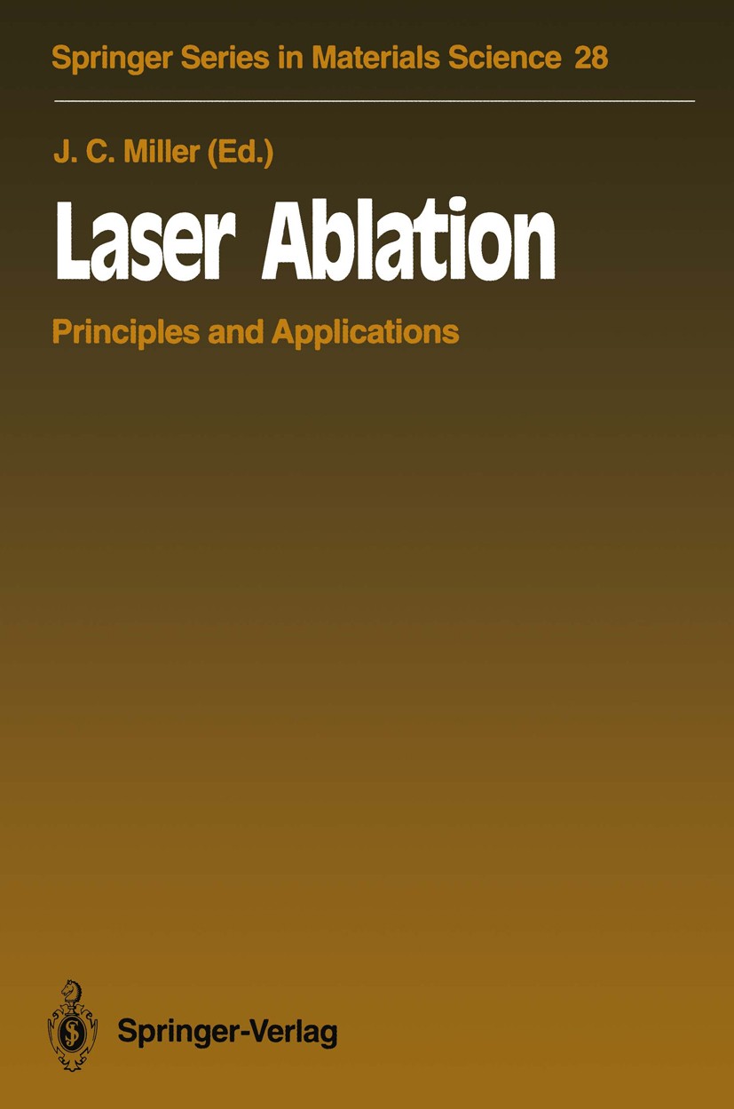 Titlebook: Laser Ablation; Principles and Appli John C. Miller Book 1994 Springer-Verlag Berlin Heidelberg 1994 Ablation.Biomolecules.Desorption.Mater Titlebook: Laser Ablation; Principles and Appli John C. Miller Book 1994 Springer-Verlag Berlin Heidelberg 1994 Ablation.Biomolecules.Desorption.Mater