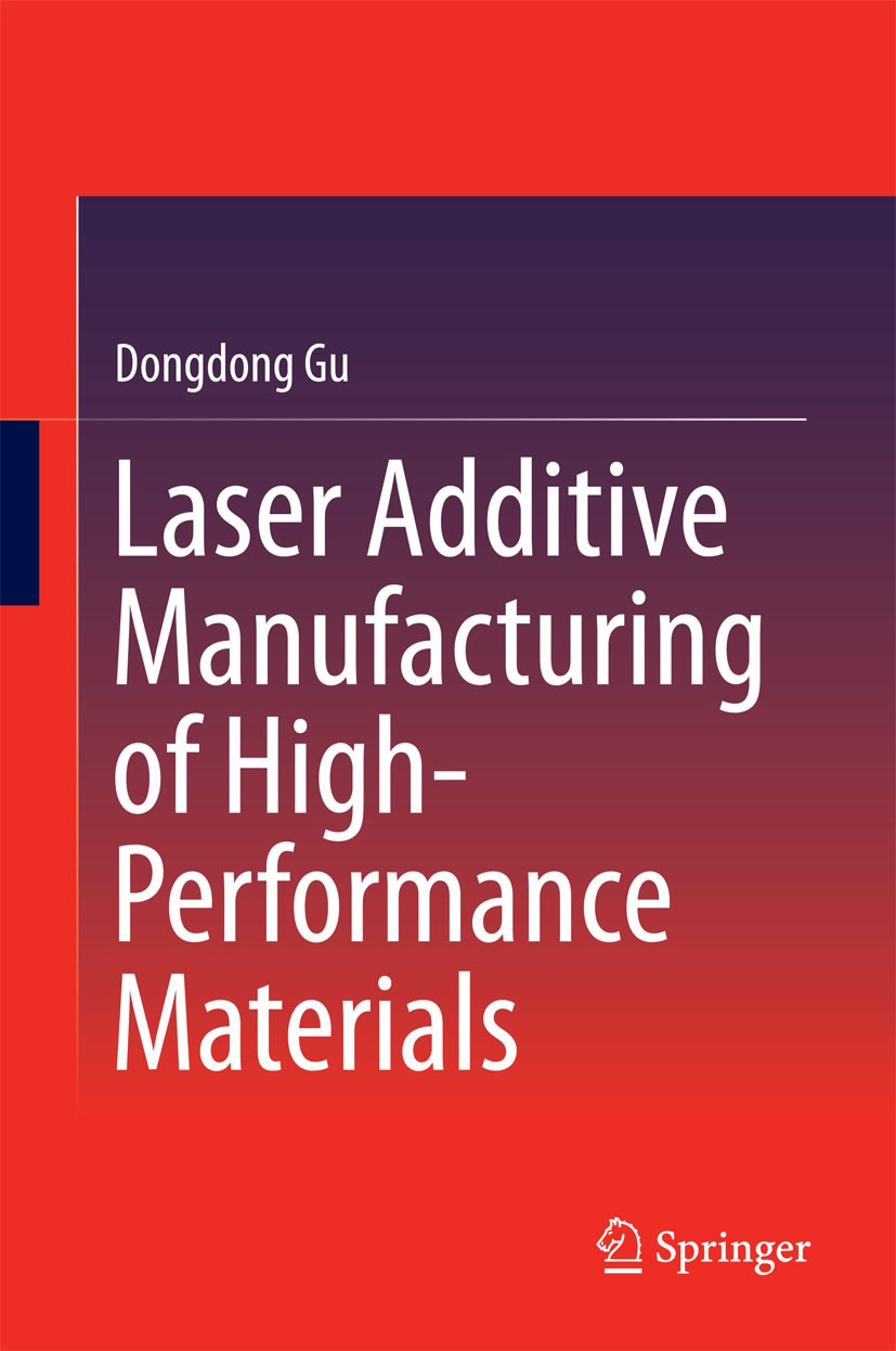 Titlebook: Laser Additive Manufacturing of High-Performance Materials; Dongdong Gu Book 2015 Springer-Verlag Berlin Heidelberg 2015 Additive manufact Titlebook: Laser Additive Manufacturing of High-Performance Materials; Dongdong Gu Book 2015 Springer-Verlag Berlin Heidelberg 2015 Additive manufact