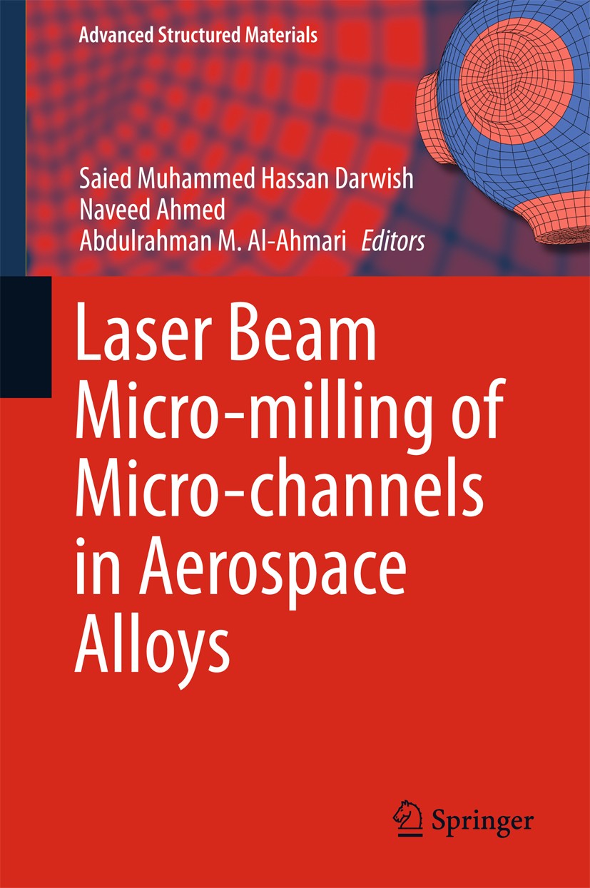 Titlebook: Laser Beam Micro-milling of Micro-channels in Aerospace Alloys; Saied Muhammed Hassan Darwish,Naveed Ahmed,Abdulra Book 2017 Springer Natu Titlebook: Laser Beam Micro-milling of Micro-channels in Aerospace Alloys; Saied Muhammed Hassan Darwish,Naveed Ahmed,Abdulra Book 2017 Springer Natu