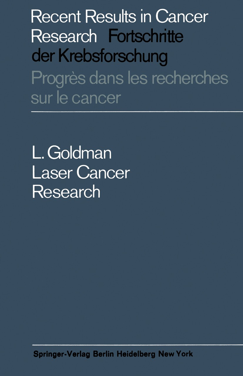 Titlebook: Laser Cancer Research; Leon Goldman Book 1966 Springer-Verlag Berlin · Heidelberg 1966 cancer.laser.melanoma.neoplasm.therapy.tumor Titlebook: Laser Cancer Research; Leon Goldman Book 1966 Springer-Verlag Berlin · Heidelberg 1966 cancer.laser.melanoma.neoplasm.therapy.tumor