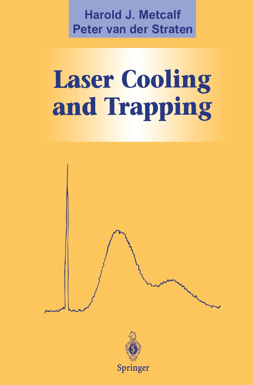 Titlebook: Laser Cooling and Trapping; Harold J. Metcalf,Peter Straten Textbook 1999 Springer Science+Business Media New York 1999 CERN.Optics.Quantu Titlebook: Laser Cooling and Trapping; Harold J. Metcalf,Peter Straten Textbook 1999 Springer Science+Business Media New York 1999 CERN.Optics.Quantu