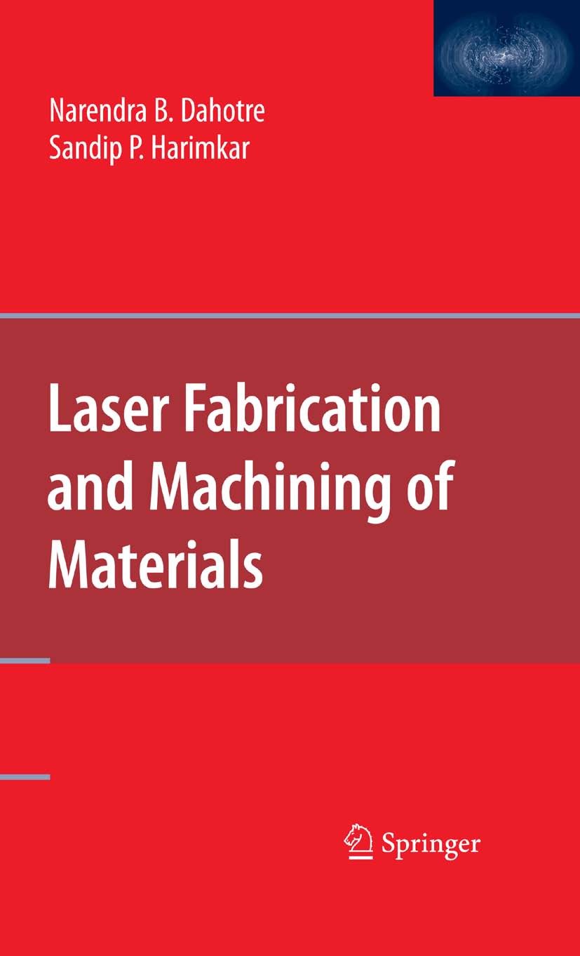 Titlebook: Laser Fabrication and Machining of Materials; Narendra B. Dahotre,Sandip P. Harimkar Book 2008 Springer-Verlag US 2008 Rapid Prototyping.b Titlebook: Laser Fabrication and Machining of Materials; Narendra B. Dahotre,Sandip P. Harimkar Book 2008 Springer-Verlag US 2008 Rapid Prototyping.b