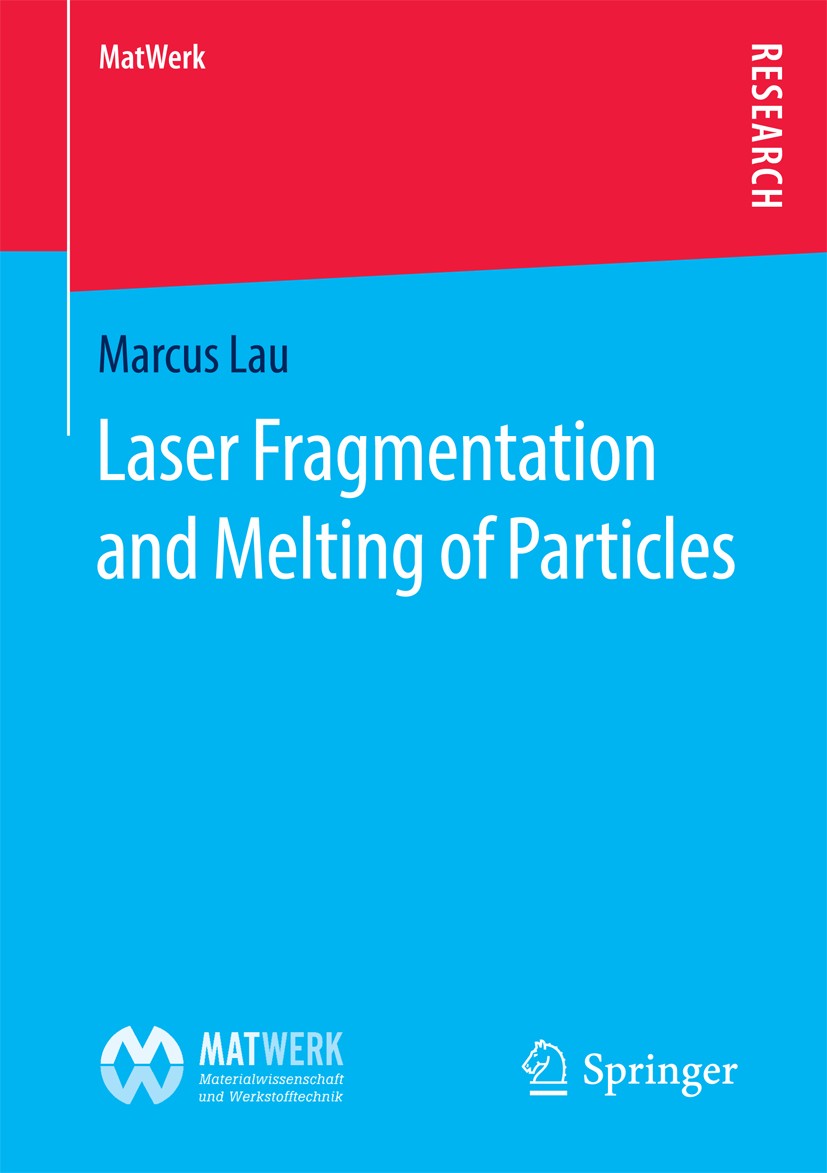 Titlebook: Laser Fragmentation and Melting of Particles; Marcus Lau Book 2016 The Editor(s) (if applicable) and The Author(s), under exclusive licens Titlebook: Laser Fragmentation and Melting of Particles; Marcus Lau Book 2016 The Editor(s) (if applicable) and The Author(s), under exclusive licens