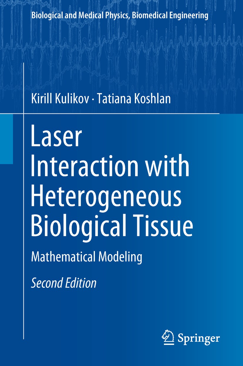 Titlebook: Laser Interaction with Heterogeneous Biological Tissue; Mathematical Modelin Kirill Kulikov,Tatiana Koshlan Book 2018Latest edition Springe Titlebook: Laser Interaction with Heterogeneous Biological Tissue; Mathematical Modelin Kirill Kulikov,Tatiana Koshlan Book 2018Latest edition Springe