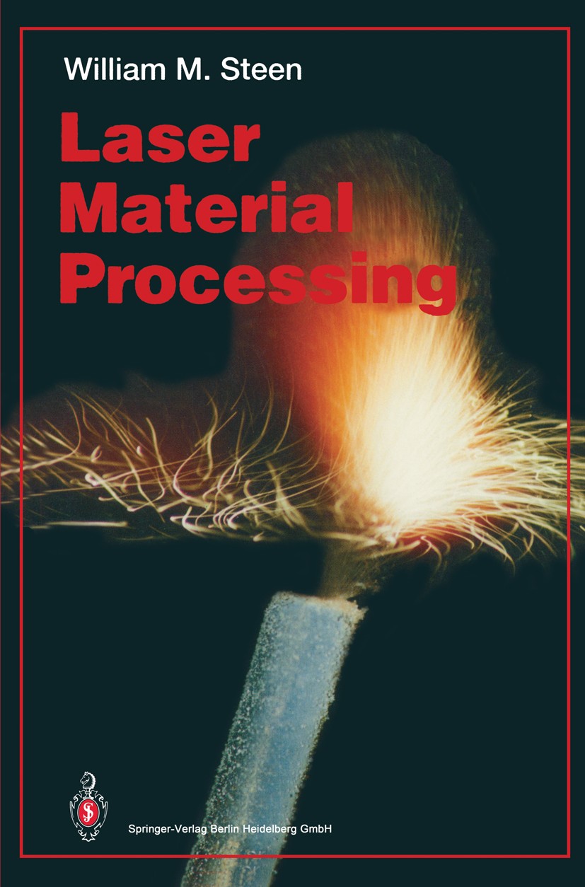 Titlebook: Laser Material Processing; William M. Steen Textbook 19911st edition Springer-Verlag London 1991 Oberflächenbehandlung.cutting.laser.laser Titlebook: Laser Material Processing; William M. Steen Textbook 19911st edition Springer-Verlag London 1991 Oberflächenbehandlung.cutting.laser.laser