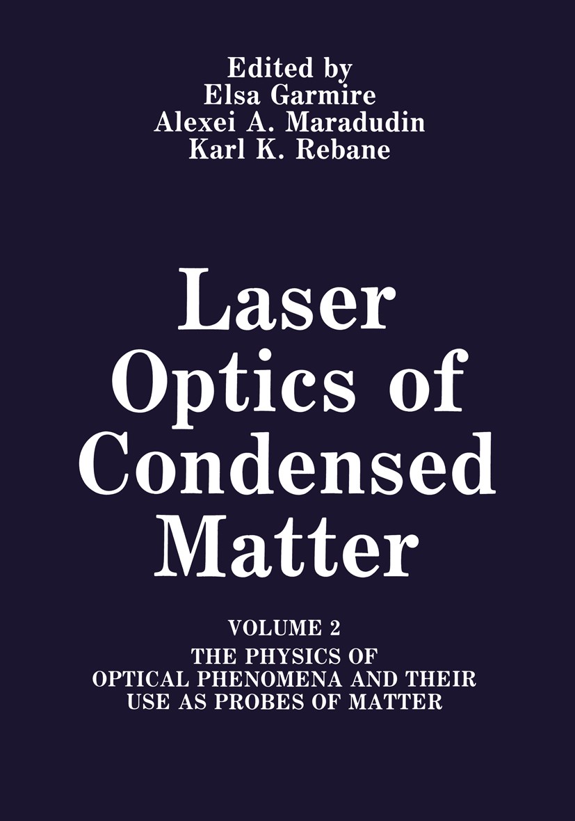 Titlebook: Laser Optics of Condensed Matter; Volume 2 The Physics Elsa Garmire,Alexei A. Maradudin (Chairman),Karl K Book 1991 Springer Science+Busine Titlebook: Laser Optics of Condensed Matter; Volume 2 The Physics Elsa Garmire,Alexei A. Maradudin (Chairman),Karl K Book 1991 Springer Science+Busine