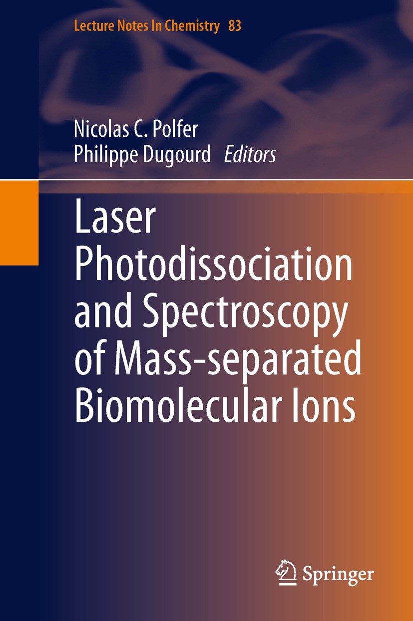 Titlebook: Laser Photodissociation and Spectroscopy of Mass-separated Biomolecular Ions; Nicolas C. Polfer,Philippe Dugourd Book 2013 Springer Intern Titlebook: Laser Photodissociation and Spectroscopy of Mass-separated Biomolecular Ions; Nicolas C. Polfer,Philippe Dugourd Book 2013 Springer Intern