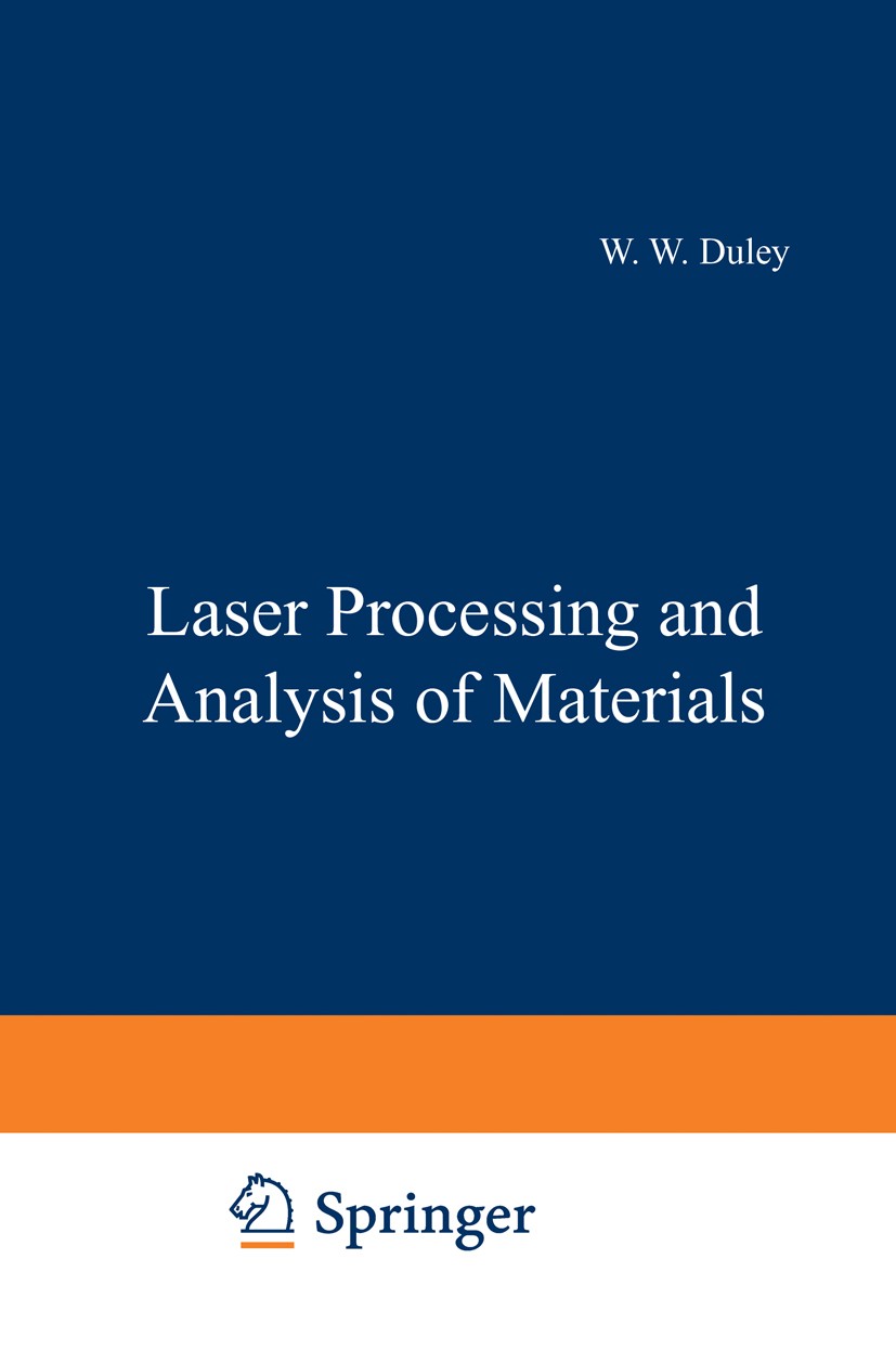 Titlebook: Laser Processing and Analysis of Materials; W. W. Duley Book 1983 Springer Science+Business Media New York 1983 growth.laser.laser technol Titlebook: Laser Processing and Analysis of Materials; W. W. Duley Book 1983 Springer Science+Business Media New York 1983 growth.laser.laser technol