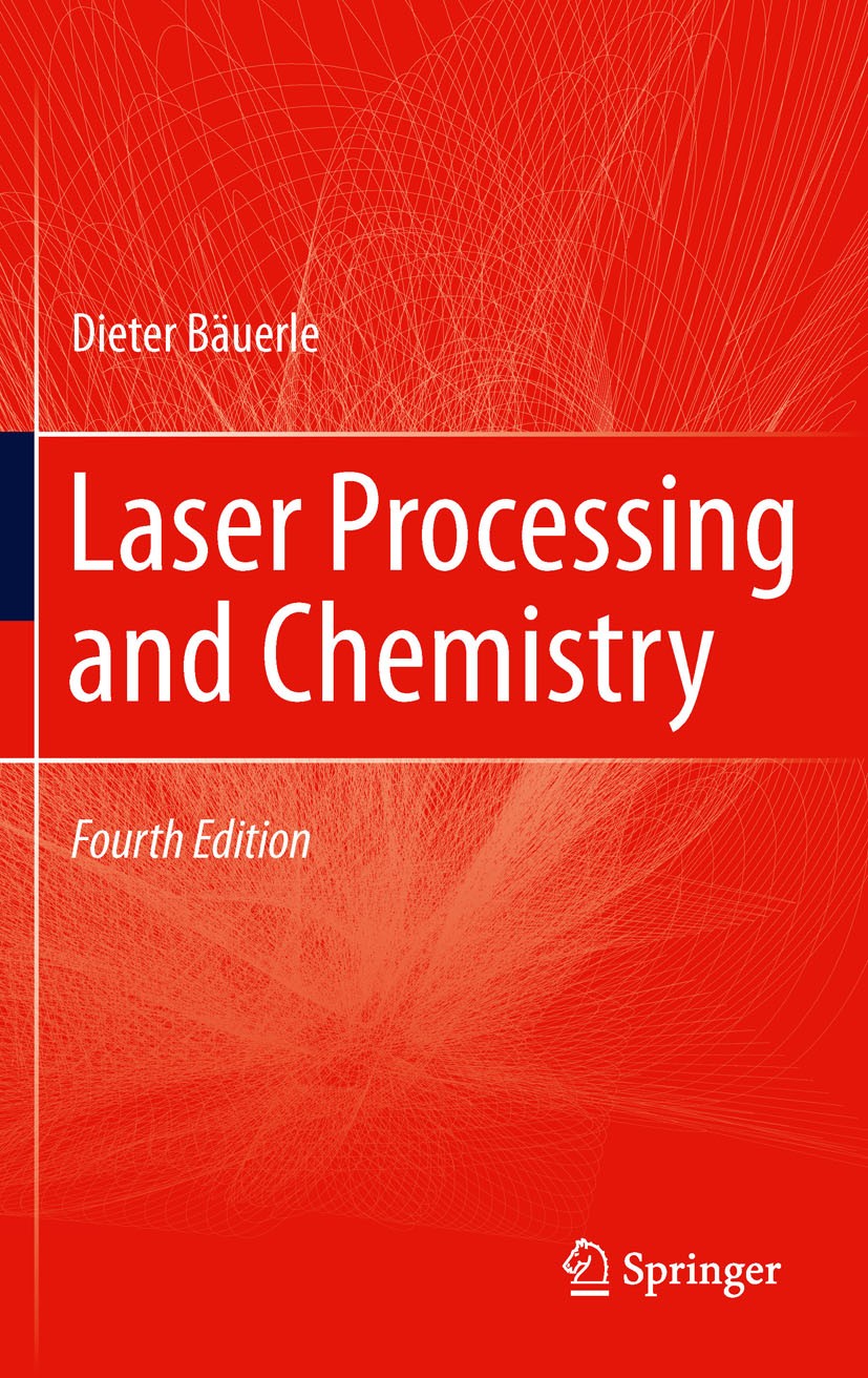 Titlebook: Laser Processing and Chemistry; Dieter Bäuerle Book 2011Latest edition Springer-Verlag Berlin Heidelberg 2011 Handbook Laser Processing.La Titlebook: Laser Processing and Chemistry; Dieter Bäuerle Book 2011Latest edition Springer-Verlag Berlin Heidelberg 2011 Handbook Laser Processing.La
